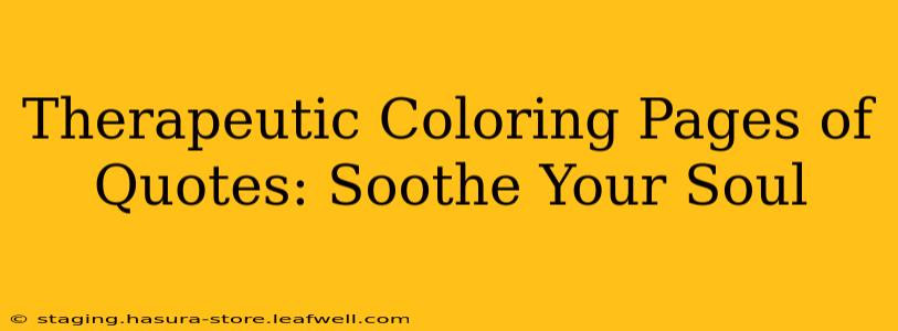 Therapeutic Coloring Pages of Quotes: Soothe Your Soul