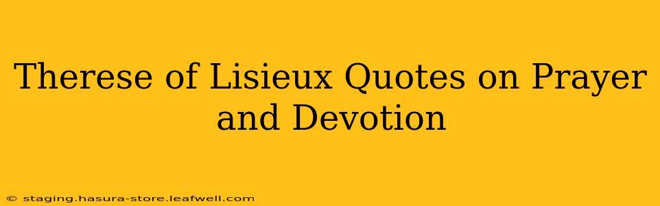 Therese of Lisieux Quotes on Prayer and Devotion