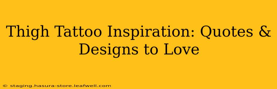 Thigh Tattoo Inspiration: Quotes & Designs to Love
