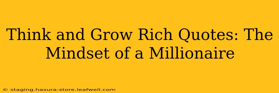 Think and Grow Rich Quotes: The Mindset of a Millionaire