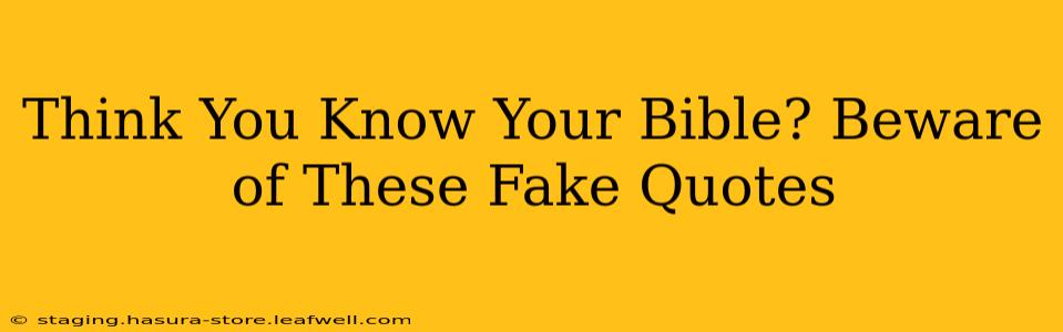 Think You Know Your Bible? Beware of These Fake Quotes