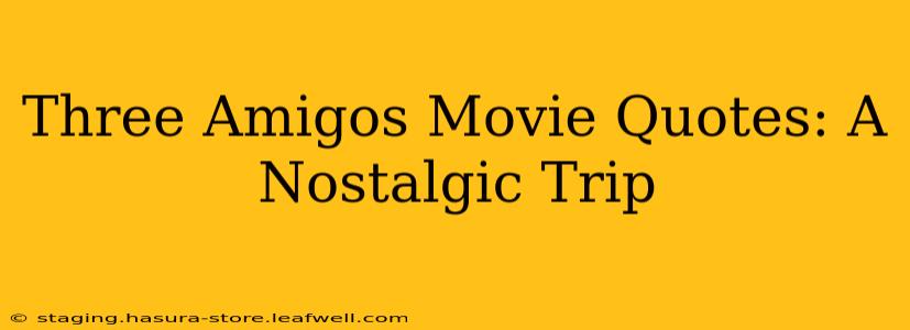 Three Amigos Movie Quotes: A Nostalgic Trip