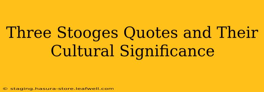 Three Stooges Quotes and Their Cultural Significance