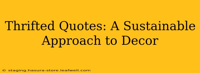 Thrifted Quotes: A Sustainable Approach to Decor