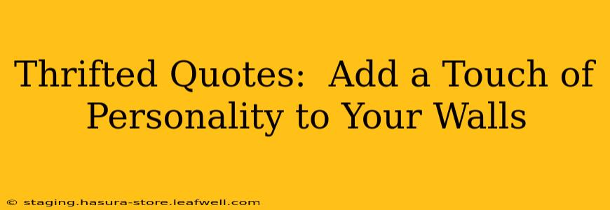 Thrifted Quotes:  Add a Touch of  Personality to Your Walls