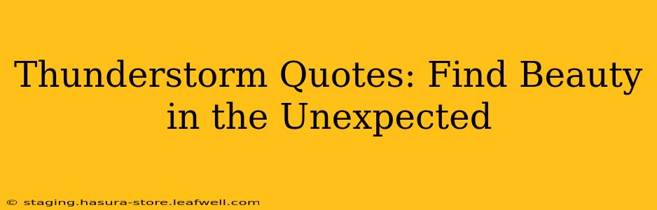 Thunderstorm Quotes: Find Beauty in the Unexpected