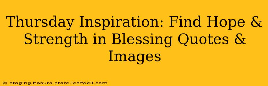 Thursday Inspiration: Find Hope & Strength in Blessing Quotes & Images