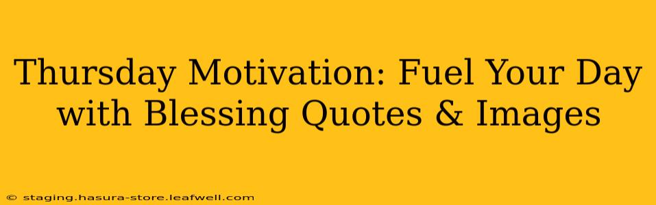 Thursday Motivation: Fuel Your Day with Blessing Quotes & Images
