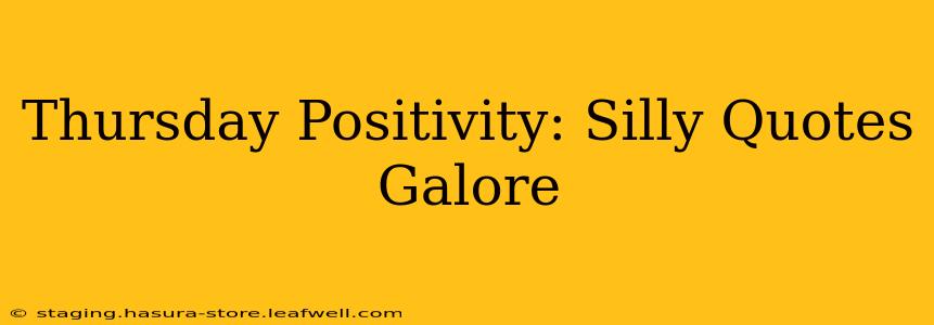 Thursday Positivity: Silly Quotes Galore