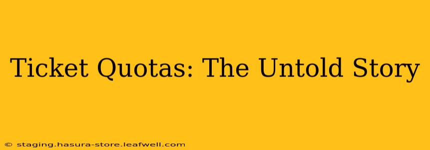 Ticket Quotas: The Untold Story