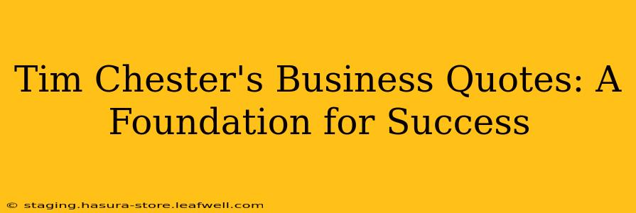 Tim Chester's Business Quotes: A Foundation for Success