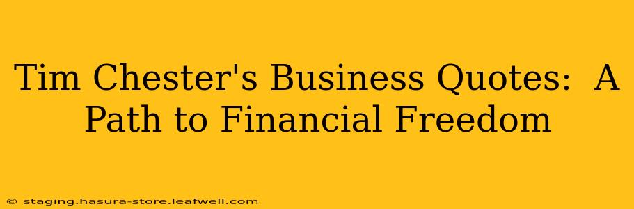 Tim Chester's Business Quotes:  A Path to Financial Freedom