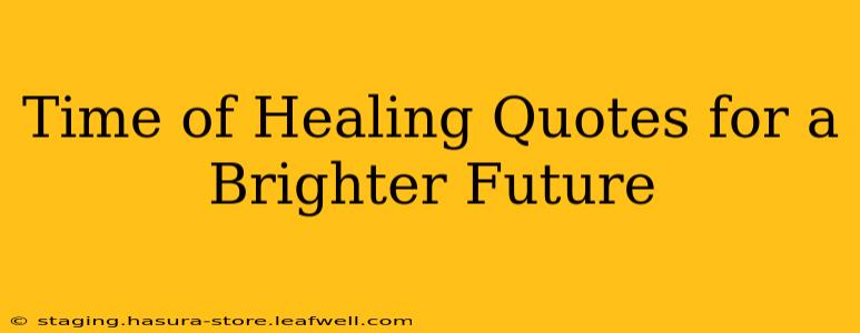 Time of Healing Quotes for a Brighter Future