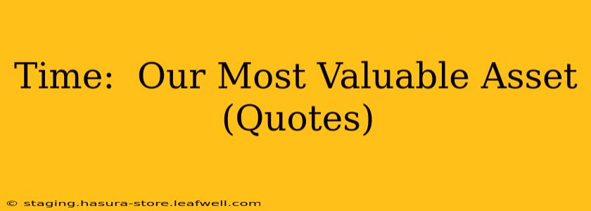 Time:  Our Most Valuable Asset (Quotes)
