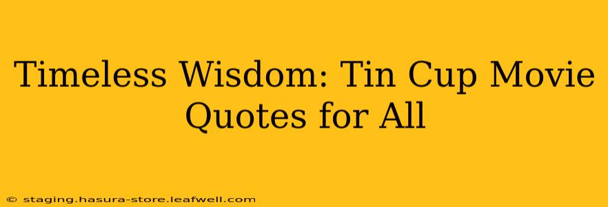Timeless Wisdom: Tin Cup Movie Quotes for All