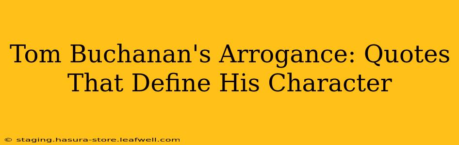 Tom Buchanan's Arrogance: Quotes That Define His Character