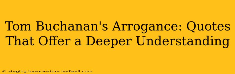 Tom Buchanan's Arrogance: Quotes That Offer a Deeper Understanding