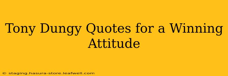 Tony Dungy Quotes for a Winning Attitude