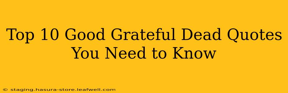 Top 10 Good Grateful Dead Quotes You Need to Know