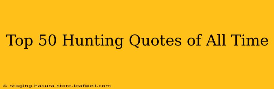 Top 50 Hunting Quotes of All Time