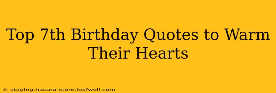 Top 7th Birthday Quotes to Warm Their Hearts