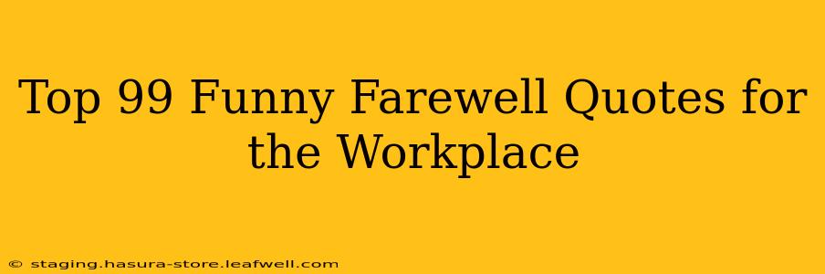 Top 99 Funny Farewell Quotes for the Workplace