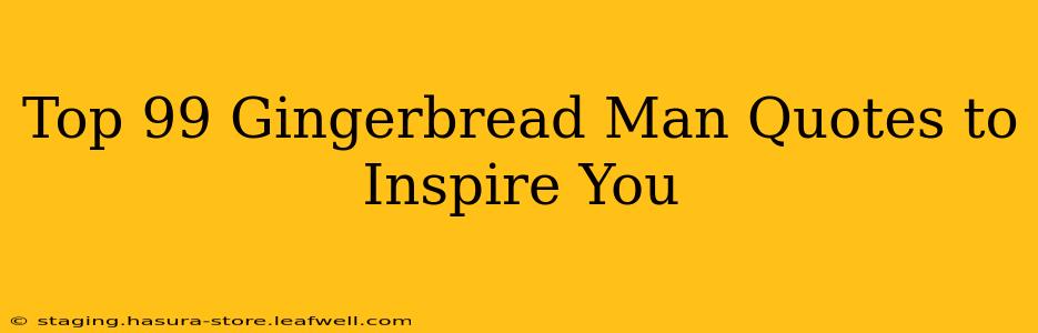 Top 99 Gingerbread Man Quotes to Inspire You