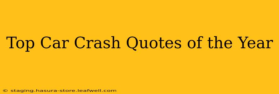 Top Car Crash Quotes of the Year
