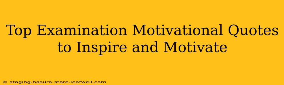 Top Examination Motivational Quotes to Inspire and Motivate