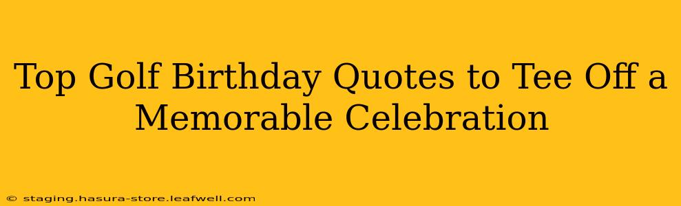 Top Golf Birthday Quotes to Tee Off a Memorable Celebration