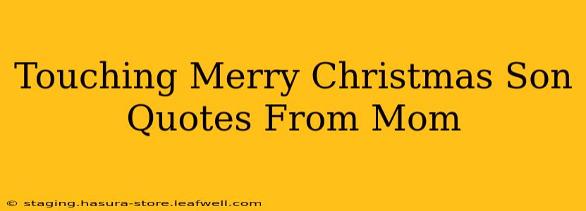 Touching Merry Christmas Son Quotes From Mom