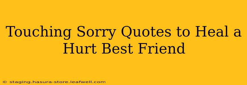 Touching Sorry Quotes to Heal a Hurt Best Friend