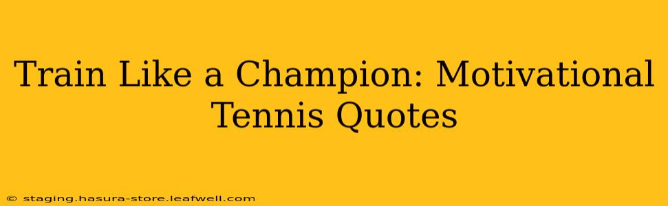 Train Like a Champion: Motivational Tennis Quotes