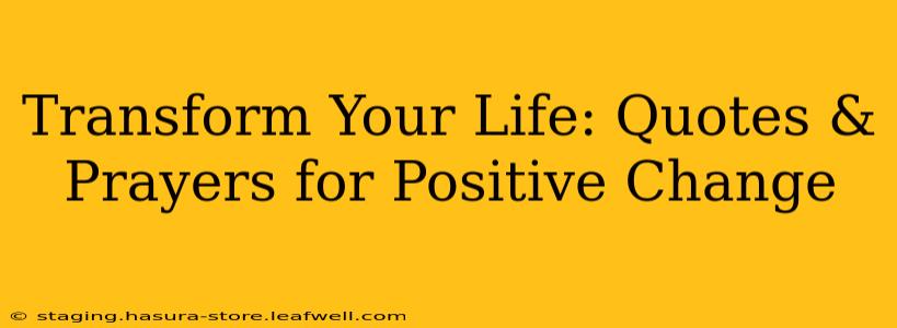 Transform Your Life: Quotes & Prayers for Positive Change