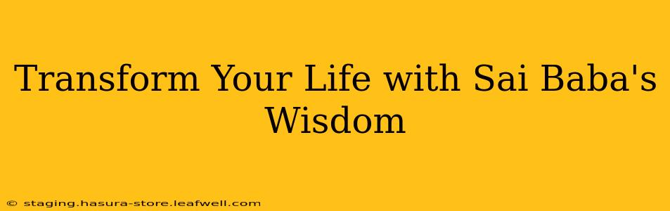 Transform Your Life with Sai Baba's Wisdom