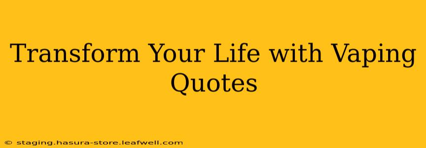 Transform Your Life with Vaping Quotes