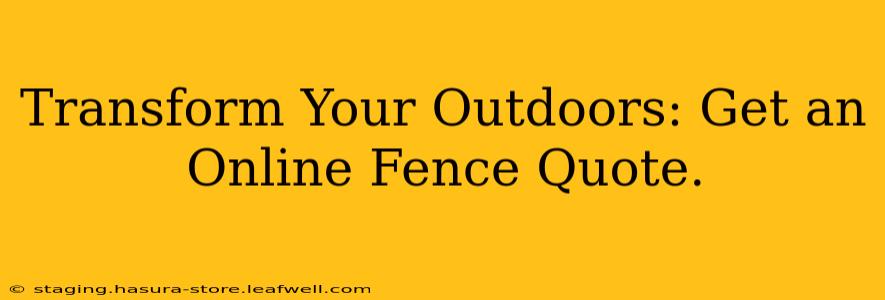Transform Your Outdoors: Get an Online Fence Quote.