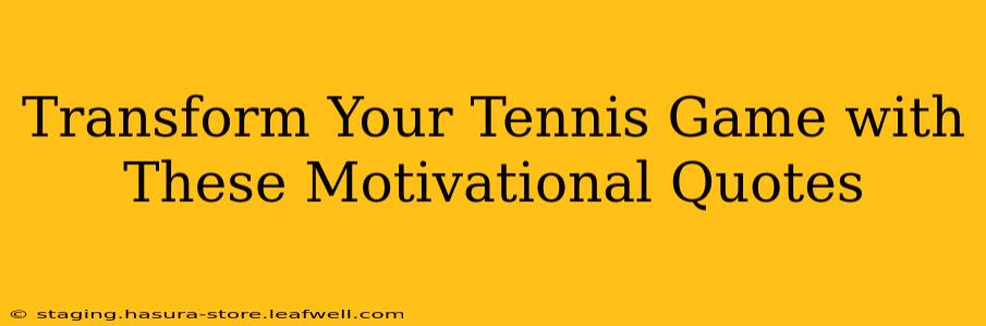 Transform Your Tennis Game with These Motivational Quotes