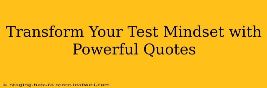 Transform Your Test Mindset with Powerful Quotes