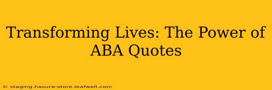 Transforming Lives: The Power of ABA Quotes