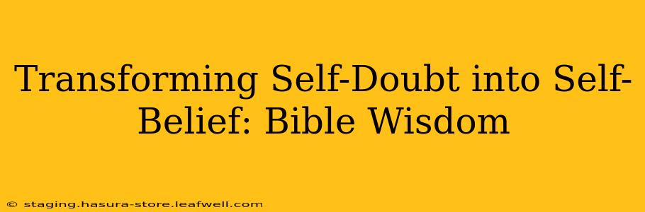 Transforming Self-Doubt into Self-Belief: Bible Wisdom