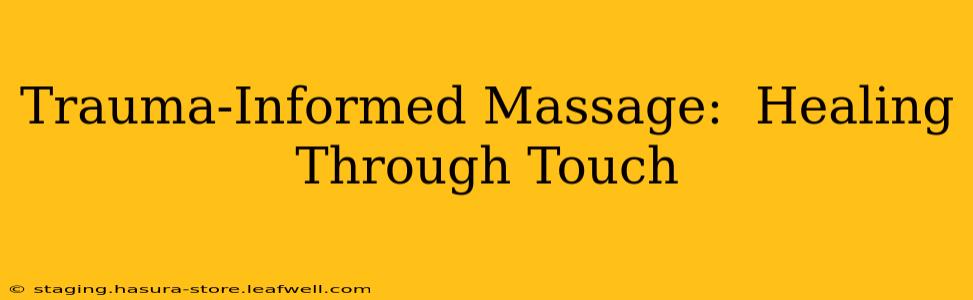 Trauma-Informed Massage:  Healing Through Touch