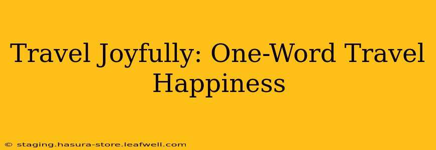 Travel Joyfully: One-Word Travel Happiness