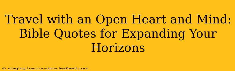 Travel with an Open Heart and Mind: Bible Quotes for Expanding Your Horizons
