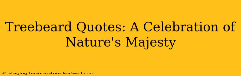 Treebeard Quotes: A Celebration of Nature's Majesty