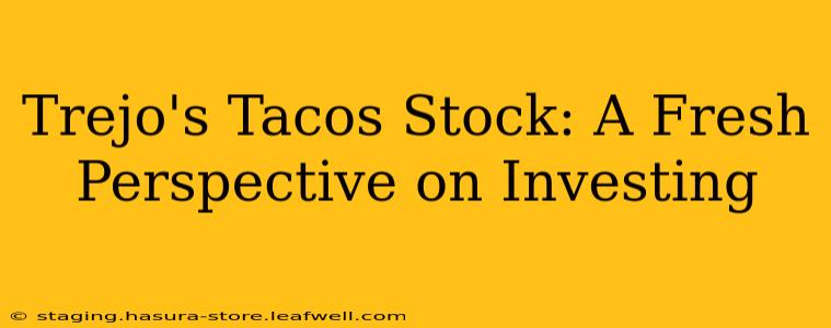 Trejo's Tacos Stock: A Fresh Perspective on Investing