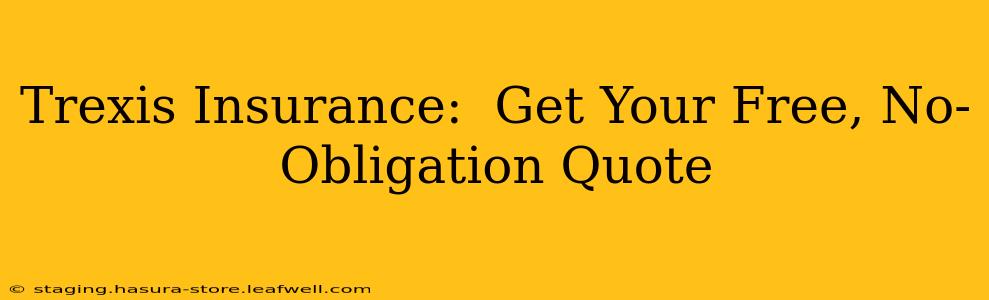 Trexis Insurance:  Get Your Free, No-Obligation Quote