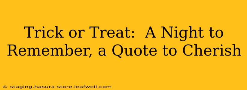 Trick or Treat:  A Night to Remember, a Quote to Cherish
