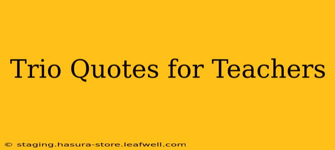 Trio Quotes for Teachers