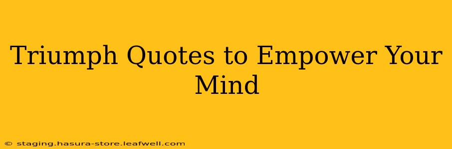 Triumph Quotes to Empower Your Mind